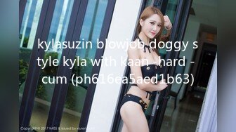 kylasuzin blowjob doggy style kyla with kaan -hard - cum (ph616ea5aed1b63)