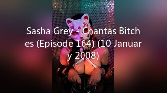 Sasha Grey - Chantas Bitches (Episode 164) (10 January 2008)