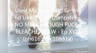 Used My Pissed Off Girlfriend Like A Cum Dumpster - NO MERCY ROUGH FUCK - BLEACHED RAW - Ep XVIII (ph616959c10631a)